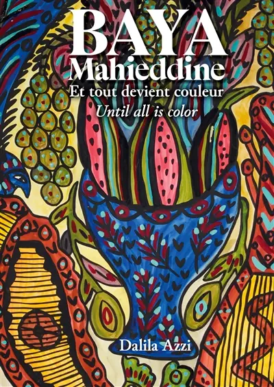 BAYA Mahieddine : ET TOUT DEVIENT COULEUR : UNTIL ALL IS COLOR