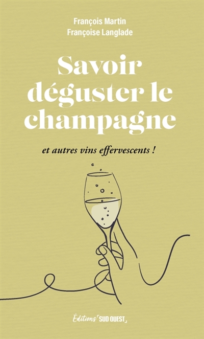 Savoir déguster le champagne : et autres vins effervescents