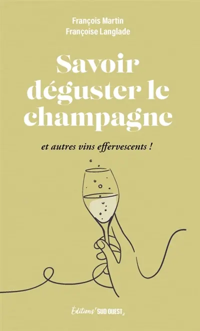 Savoir déguster le champagne : et autres vins effervescents