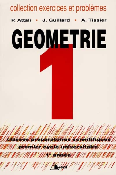 Géométrie : classes préparatoires, premier cycle universitaire. Vol. 1. 1re année