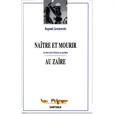 Naître et mourir au Zaïre : un demi-siècle d'histoire au quotidien