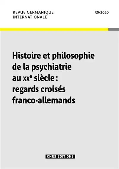 Revue germanique internationale, n° 30. Histoire et philosophie de la psychiatrie au XXe siècle : regards croisés franco-allemands