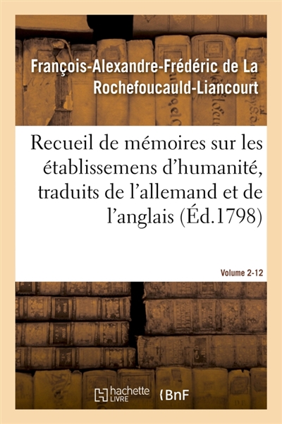 Recueil de mémoires sur les établissemens d'humanité, Vol. 2, mémoire n° 12 : traduits de l'allemand et de l'anglais.