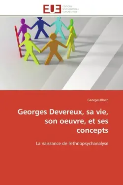 Georges Devereux, sa vie, son oeuvre, et ses concepts : La naissance de l'ethnopsychanalyse