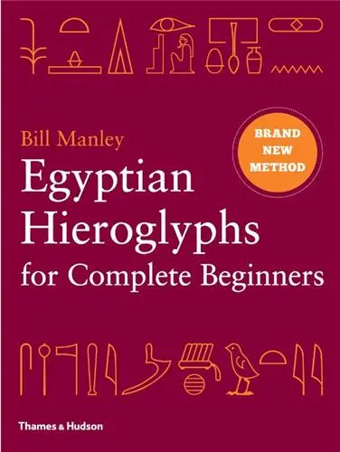 Egyptian Hieroglyphs for Complete Beginners : The Revolutionary New Approach to Reading the Monu