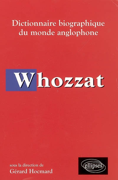 Whozzat : dictionnaire biographique du monde anglophone