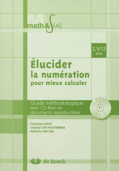 Elucider la numération pour mieux calculer : 2,5-12 ans : guide méthodologique avec CD-ROM et documents reproductibles