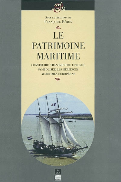 Le patrimoine maritime : construire, transmettre, utiliser, symboliser les héritages maritimes européens