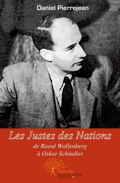 Les justes des nations, de raoul wallenberg à oskar schindler