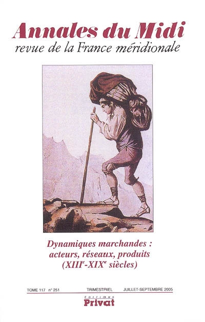 Annales du Midi, n° 251. Dynamiques marchandes : acteurs, réseaux, produits (XIIIe-XIXe siècles)