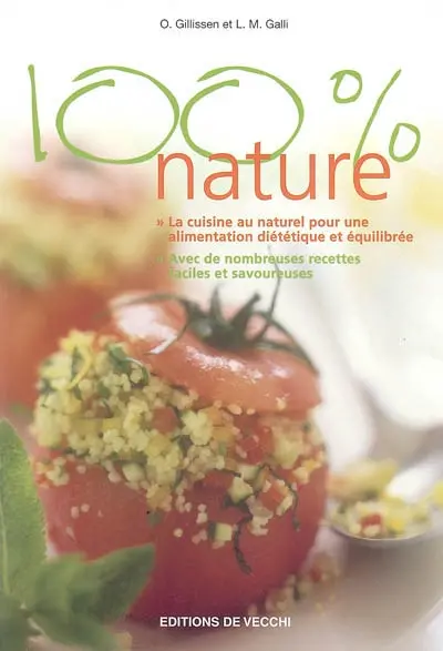 100% nature : la cuisine au naturel pour une alimentation diététique et équilibrée, avec de nombreuses recettes faciles et savoureuses