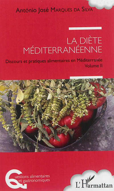 Discours et pratiques alimentaires en Méditerranée. Vol. 2. La diète méditerranéenne