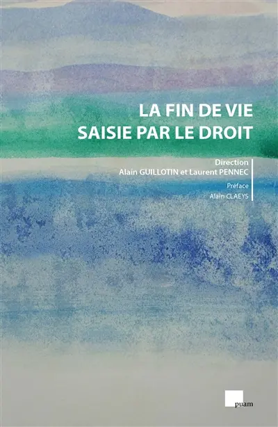La fin de vie saisie par le droit : actes du colloque La fin de vie saisie par le droit qui s'est tenu le 30 juin 2022 à la faculté de droit de Toulon