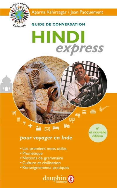 Hindi express : langue officielle de l'Inde : guide de conversation, les premiers mots utiles, phonétique, notions de grammaire, culture et civilisation, renseignements pratiques