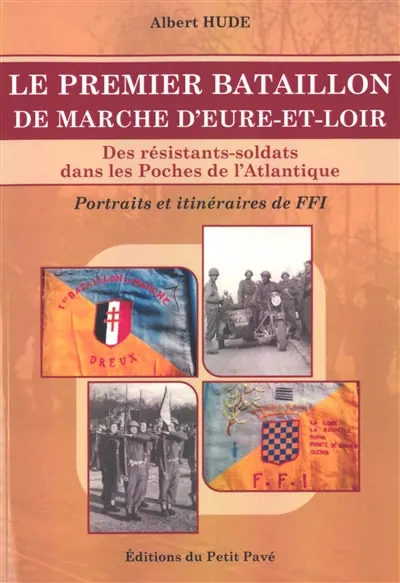 Le premier bataillon de marche d'Eure-et-Loir : des résistants-soldats dans les poches de l'Atlantique : portraits et itinéraires de FFI