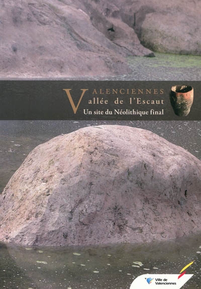 Valenciennes : vallée de l'Escaut, un site du néolithique final