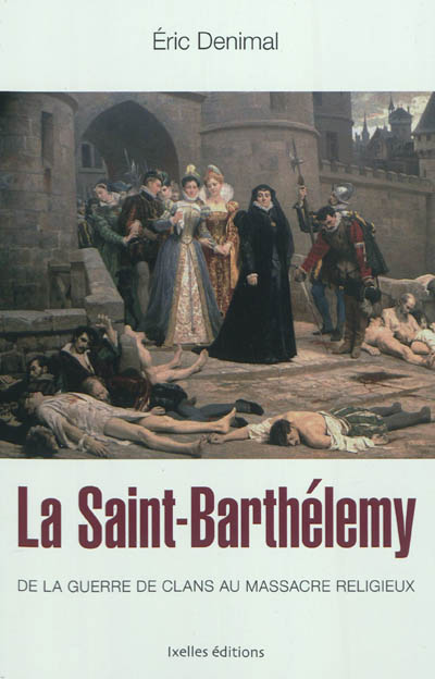 La Saint-Barthélemy : de la guerre de clans au massacre religieux