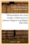 Dénonciation aux cours royales, relativement au système religieux et politique signalé : dans le "Mémoire à consulter", précédée de nouvelles observations sur ce système...