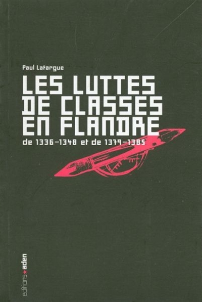 Les luttes de classes en Flandre : de 1336-1348 et de 1379-1385. Die klassenstrijd in Vlaanderen : van 1336-1348 en van 1379-1385