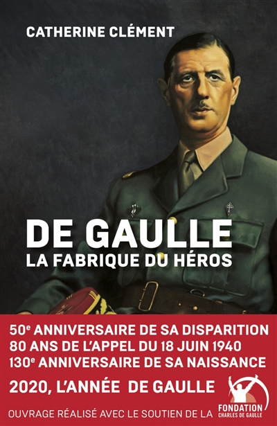 De Gaulle : la fabrique du héros