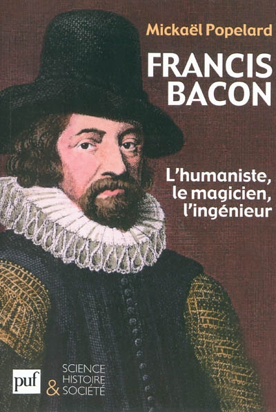 Francis Bacon : l'humaniste, le magicien, l'ingénieur