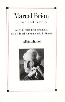 Marcel Brion, humaniste et passeur : actes du colloque international de la Bibliothèque nationale de France, 24-25 novembre 1995