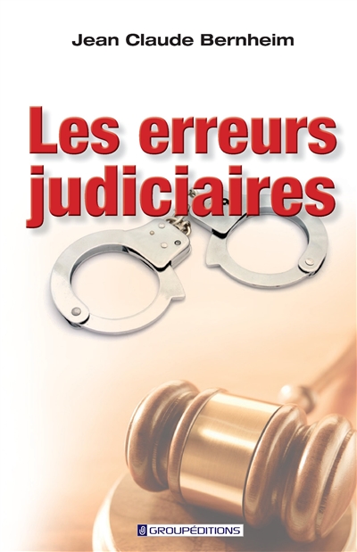 Les erreurs judiciaires : une réalité contemporaine incontournable