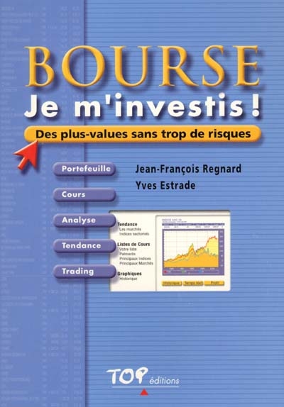 Bourse, je m'investis ! : des plus-values sans trop de risques : portefeuille, cours, analyse, tendance, trading