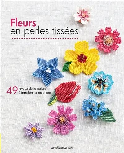 Fleurs en perles tissées : 49 joyaux de la nature à transformer en bijoux