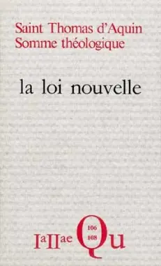 Somme théologique. Vol. 3. La loi nouvelle : 1a 2ae, questions 106-108
