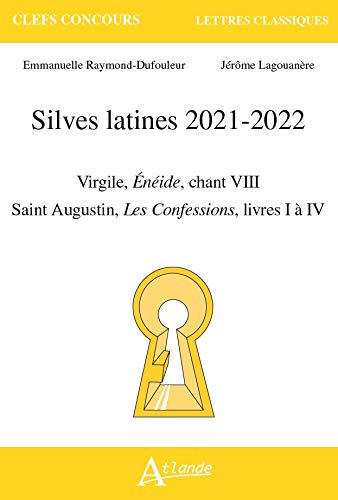 Silves latines 2021-2022 : Virgile, Enéide, chant VIII ; Saint Augustin, Les confessions, livres I à IV