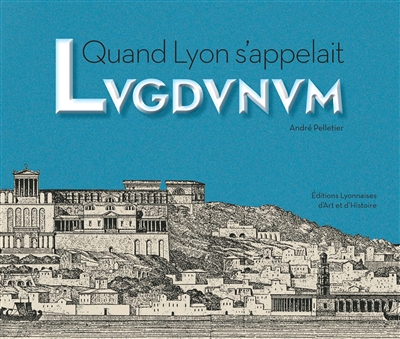 Quand Lyon s'appelait Lugdunum