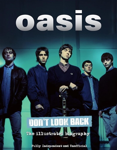 Oasis : don't look back : the illustrated biography