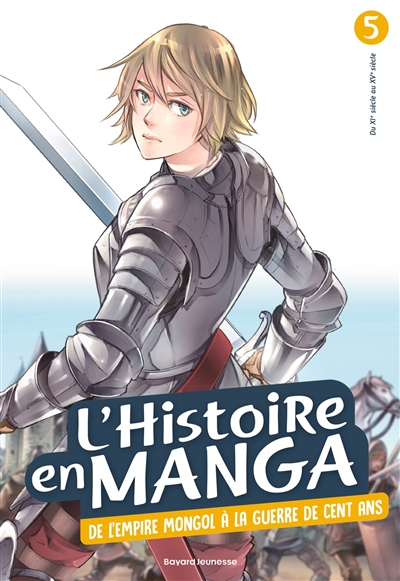 L'histoire en manga. Vol. 5. De l'Empire mongol à la guerre de Cent Ans : du XIe siècle au XVe siècle