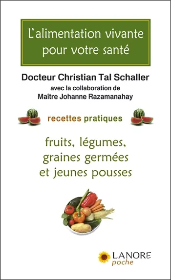 L'alimentation vivante pour votre santé : recettes pratiques : fruits, légumes, graines germées et jeunes pousses