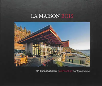 La maison bois : un autre regard sur l'architecture contemporaine