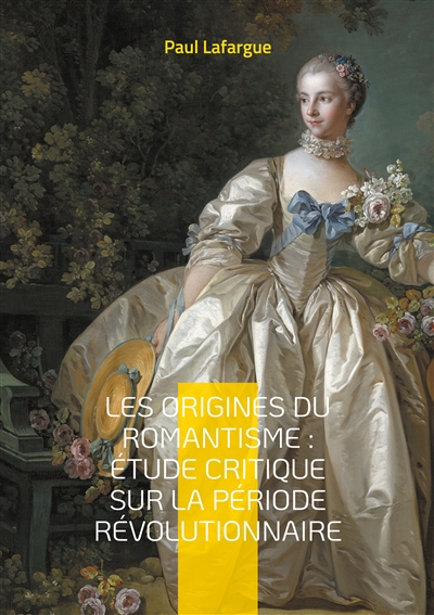 Les origines du romantisme : étude critique sur la période révolutionnaire : Analyse critique du romantisme à travers la Révolution française et son impact sur la littérature