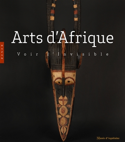 Arts d'Afrique, voir l'invisible : exposition, Bordeaux, Musée d'Aquitaine, du 21 mars 2011 au 21 août 2011