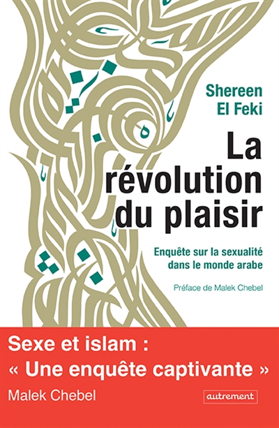 La révolution du plaisir : enquête sur la sexualité dans le monde arabe