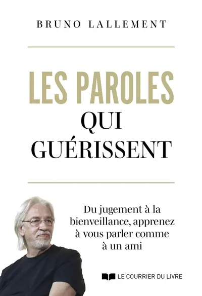 Les paroles qui guérissent : du jugement à la bienveillance, apprenez à vous parler comme à un ami