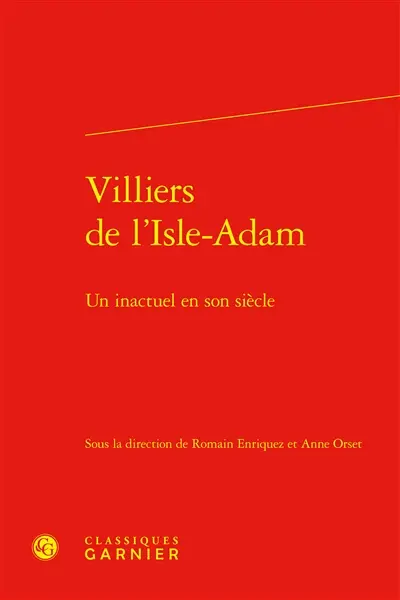 Villiers de l'Isle-Adam : un inactuel en son siècle