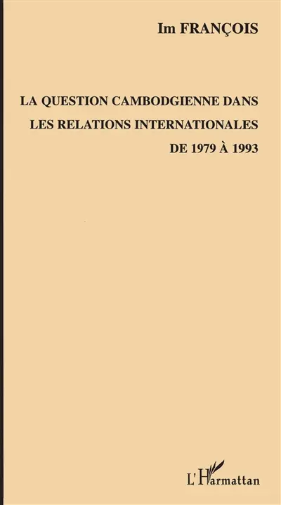 La question cambodgienne dans les relations internationales de 1979 à 1993