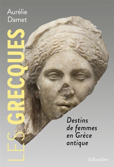 Les Grecques : destins de femmes en Grèce antique