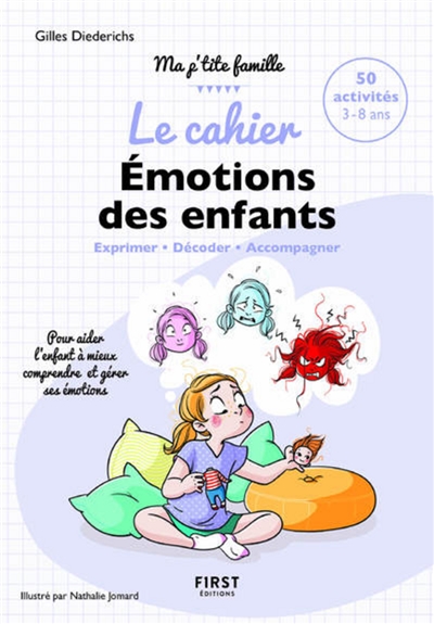 Le cahier émotions des enfants : exprimer, décoder, accompagner : 50 activités 3-8 ans, pour aider l'enfant à mieux comprendre et gérer ses émotions