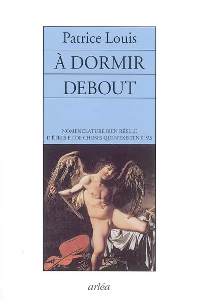 A dormir debout : nomenclature bien réelle des personnes et des choses qui n'existent pas