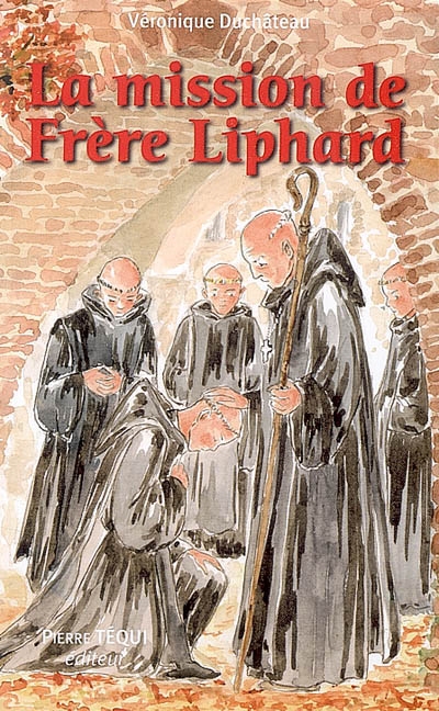 La mission de frère Liphard : roman historique