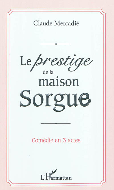 Le prestige de la maison Sorgue : comédie en 3 actes