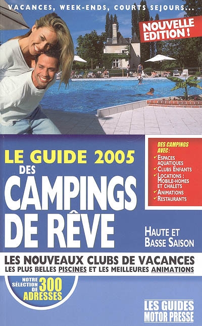 Le guide 2005 des campings de rêve : haute et basse saison : les nouveaux clubs de vacances, les plus belles piscines et les meilleures animations