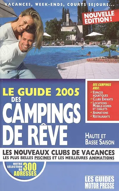 Le guide 2005 des campings de rêve : haute et basse saison : les nouveaux clubs de vacances, les plus belles piscines et les meilleures animations