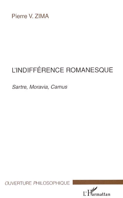 L'indifférence romanesque : Sartre, Moravia, Camus